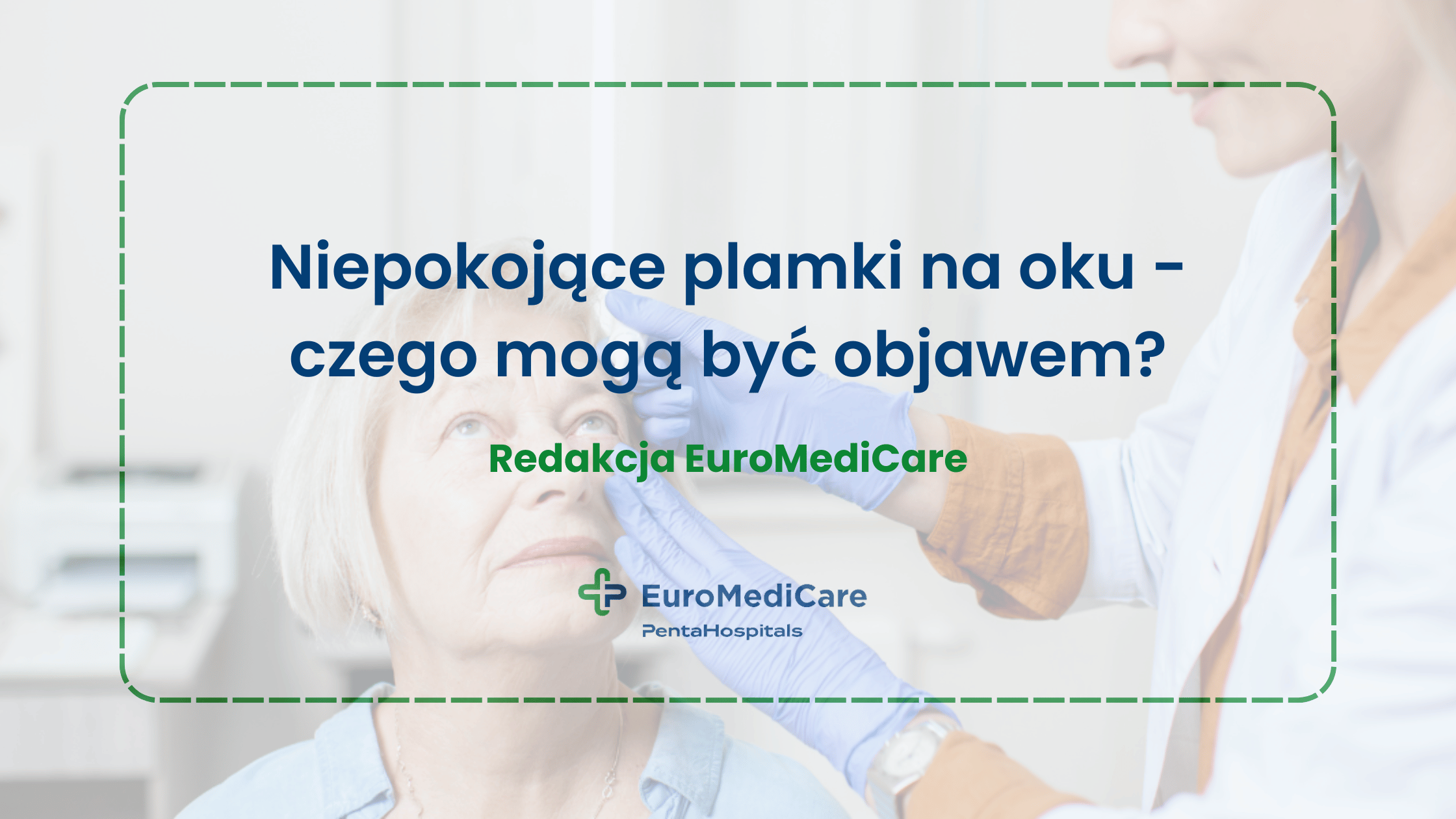 Niepokojące plamki na oku - czego mogą być objawem? - blog euromedicare.pl
