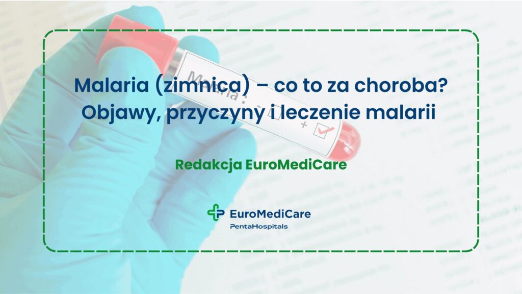 Malaria (zimnica) – co to za choroba? Objawy, przyczyny i leczenie malarii - blog euromedicare.pl
