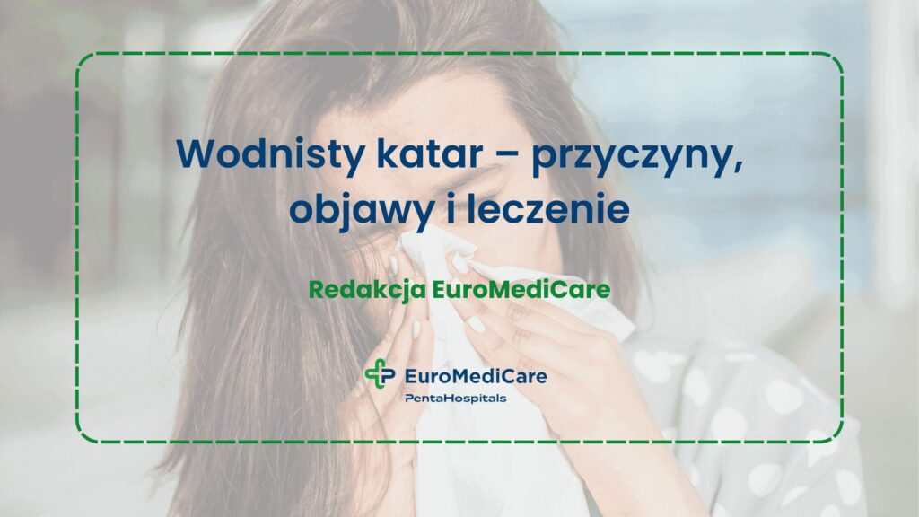 Wodnisty katar – przyczyny, objawy i leczenie - blog euromedicare.pl